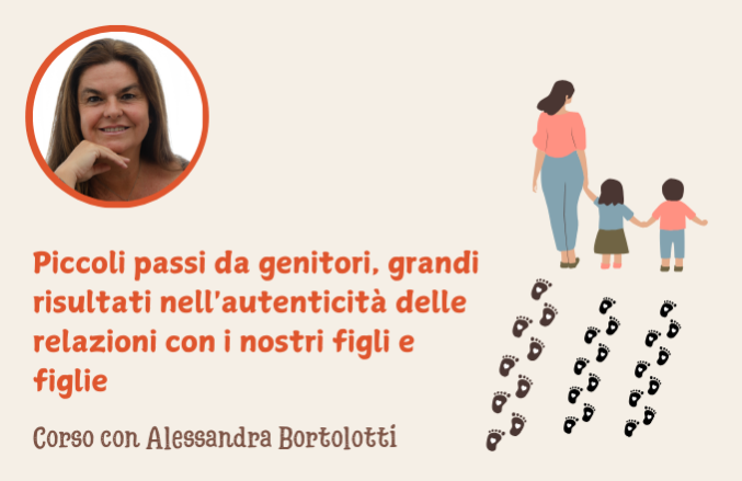 Piccoli passi da genitori, grandi risultati nell’autenticità delle relazioni con i nostri figli e figlie con Alessandra Bortolotti